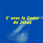 UNe minute avec le coeur de Jésus